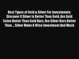 Read Best Types of Gold & Silver For Investments: Discover If Silver Is Better Than Gold Are