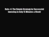 Download Rule #1: The Simple Strategy for Successful Investing in Only 15 Minutes a Week! PDF