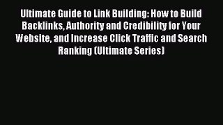 Read Ultimate Guide to Link Building: How to Build Backlinks Authority and Credibility for