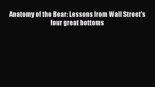 Download Anatomy of the Bear: Lessons from Wall Street's four great bottoms PDF Online