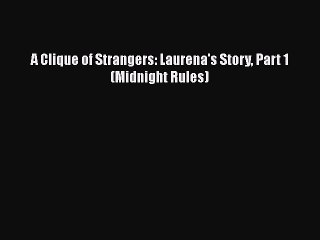 PDF A Clique of Strangers: Laurena's Story Part 1 (Midnight Rules)  Read Online
