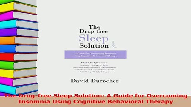 Download The Drugfree Sleep Solution A Guide for Overcoming Insomnia Using Cognitive Behavioral EBook