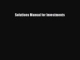 Read Solutions Manual for Investments Ebook Free