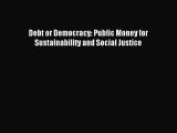 [Read PDF] Debt or Democracy: Public Money for Sustainability and Social Justice Ebook Online
