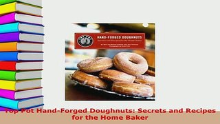 Download  Top Pot HandForged Doughnuts Secrets and Recipes for the Home Baker Download Full Ebook