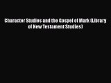 [PDF] Character Studies and the Gospel of Mark (Library of New Testament Studies) [Download]