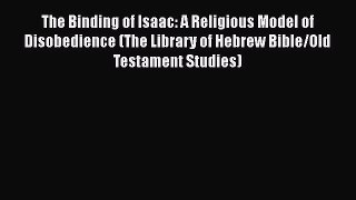 [PDF] The Binding of Isaac: A Religious Model of Disobedience (The Library of Hebrew Bible/Old