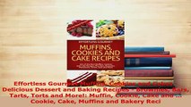 Download  Effortless Gourmet Muffins Cookies and Cakes  Delicious Dessert and Baking Recipes  PDF Online