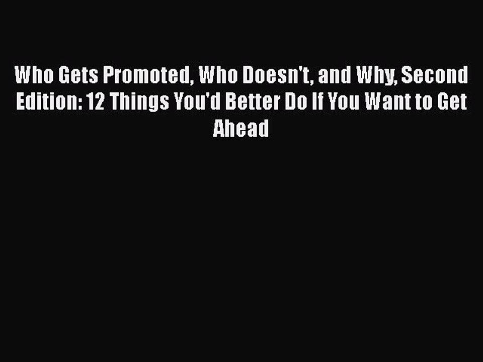 Read Who Gets Promoted Who Doesn't and Why Second Edition: 12 Things You'd Better Do If You