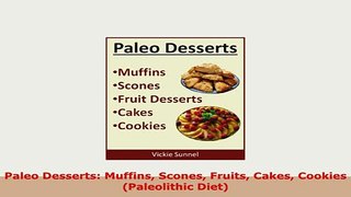 Download  Paleo Desserts Muffins Scones Fruits Cakes Cookies Paleolithic Diet PDF Full Ebook