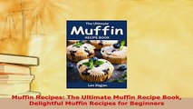PDF  Muffin Recipes The Ultimate Muffin Recipe Book Delightful Muffin Recipes for Beginners Download Full Ebook