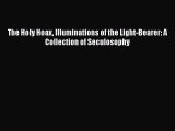 [PDF] The Holy Hoax Illuminations of the Light-Bearer: A Collection of Seculosophy [Read] Online