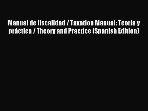 [Read PDF] Manual de fiscalidad / Taxation Manual: Teoría y práctica / Theory and Practice