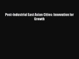 PDF Post-Industrial East Asian Cities: Innovation for Growth Free Books