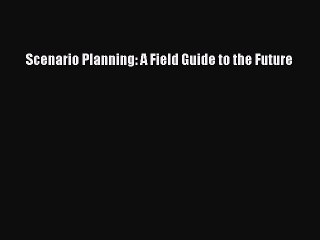 PDF Scenario Planning: A Field Guide to the Future  Read Online