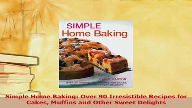 Download Simple Home Baking Over 90 Irresistible Recipes for Cakes Muffins and Other Sweet Read Full Ebook
