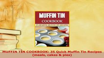 Download  MUFFIN TIN COOKBOOK 35 Quick Muffin Tin Recipes meals cakes  pies PDF Online