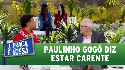 Paulinho Gogó diz estar carente