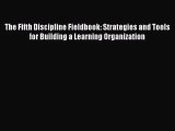 Read The Fifth Discipline Fieldbook: Strategies and Tools for Building a Learning Organization