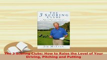 PDF  The 3 Scoring Clubs How to Raise the Level of Your Driving Pitching and Putting Read Full Ebook