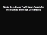 Read Stocks: Make Money: Top 10 Simple Secrets For Penny Stocks Investing & Stock Trading PDF