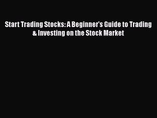 Descargar video: Read Start Trading Stocks: A Beginner's Guide to Trading & Investing on the Stock Market Ebook