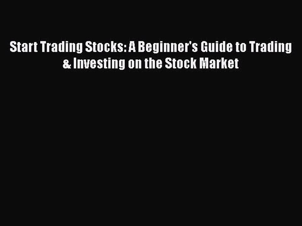 Read Start Trading Stocks: A Beginner's Guide to Trading & Investing on the Stock Market Ebook