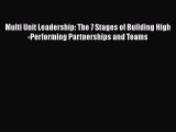 Read Multi Unit Leadership: The 7 Stages of Building High-Performing Partnerships and Teams