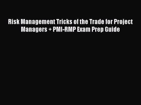 Download Risk Management Tricks of the Trade for Project Managers + PMI-RMP Exam Prep Guide