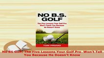 Download  No BS Golf The Five Lessons Your Golf Pro  Wont Tell You Because He Doesnt Know  EBook