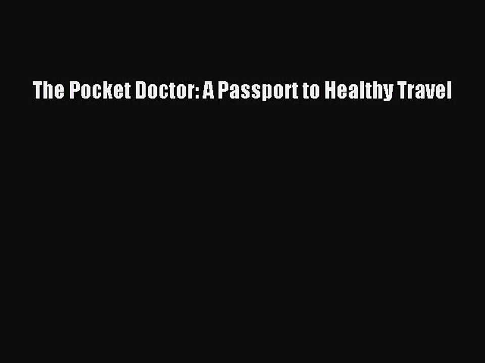PDF The Pocket Doctor: A Passport to Healthy Travel Free Books