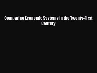 [Read PDF] Comparing Economic Systems in the Twenty-First Century Download Free
