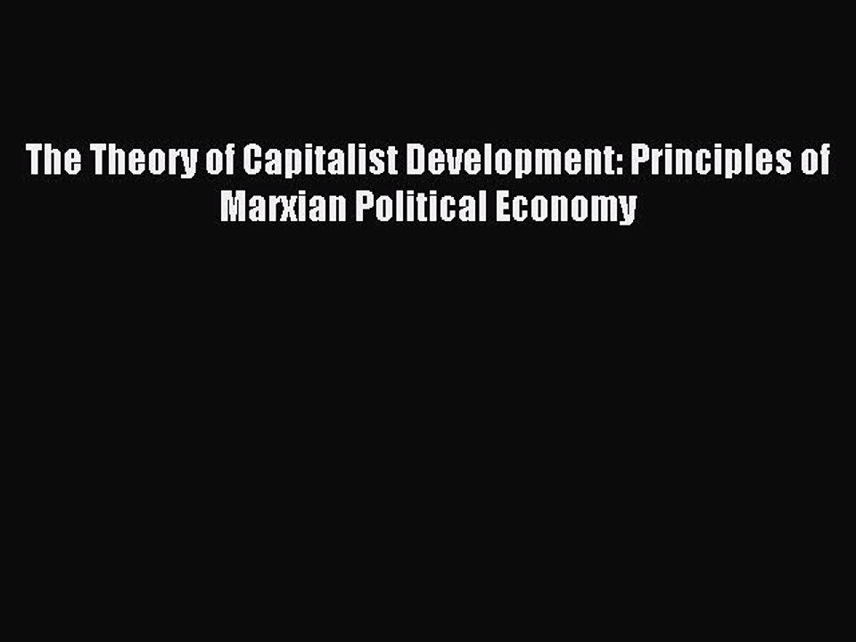 [Read PDF] The Theory of Capitalist Development: Principles of Marxian Political Economy Download