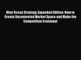 [Read book] Blue Ocean Strategy Expanded Edition: How to Create Uncontested Market Space and