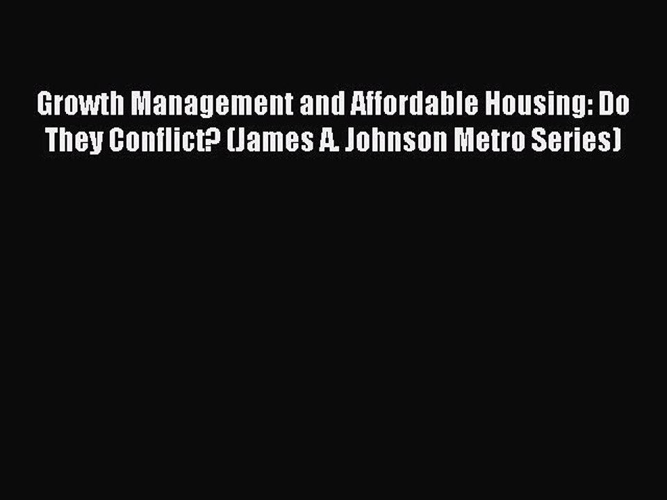 [Read PDF] Growth Management and Affordable Housing: Do They Conflict? (James A. Johnson Metro