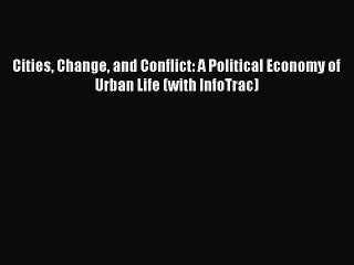 [Read PDF] Cities Change and Conflict: A Political Economy of Urban Life (with InfoTrac) Ebook