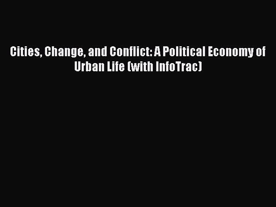 [Read PDF] Cities Change and Conflict: A Political Economy of Urban Life (with InfoTrac) Ebook