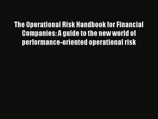 Download The Operational Risk Handbook for Financial Companies: A guide to the new world of