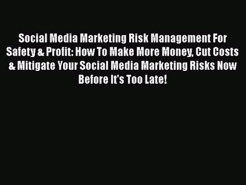 PDF Social Media Marketing Risk Management For Safety & Profit: How To Make More Money Cut