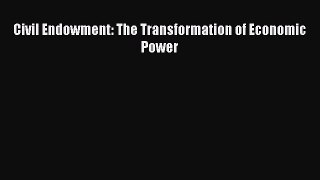 [Read PDF] Civil Endowment: The Transformation of Economic Power Ebook Online