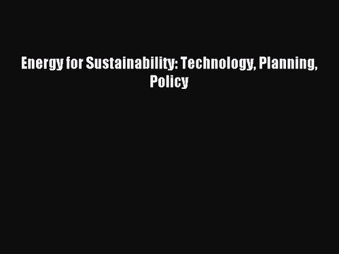 [Read PDF] Energy for Sustainability: Technology Planning Policy Ebook Free