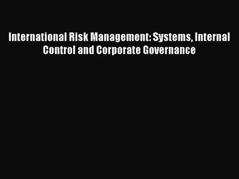 PDF International Risk Management: Systems Internal Control and Corporate Governance Free Books