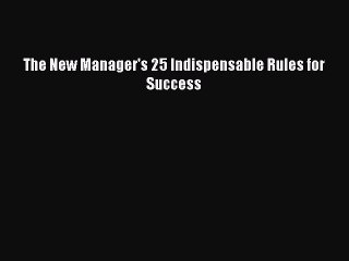 PDF The New Manager's 25 Indispensable Rules for Success  EBook