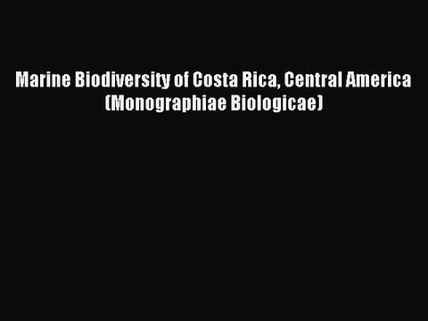 [Read PDF] Marine Biodiversity of Costa Rica Central America (Monographiae Biologicae) Ebook