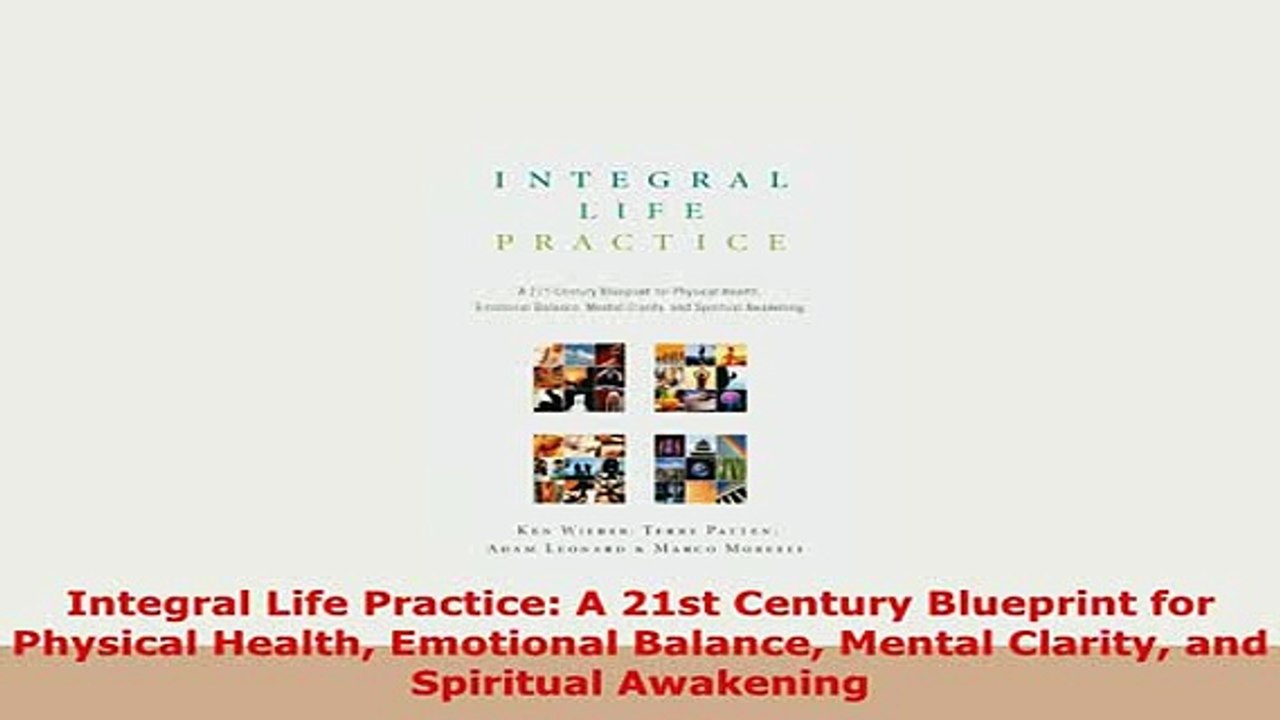 PDF  Integral Life Practice A 21st Century Blueprint for Physical Health Emotional Balance Read Full Ebook