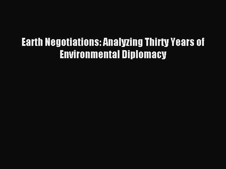 [Read PDF] Earth Negotiations: Analyzing Thirty Years of Environmental Diplomacy Download Free