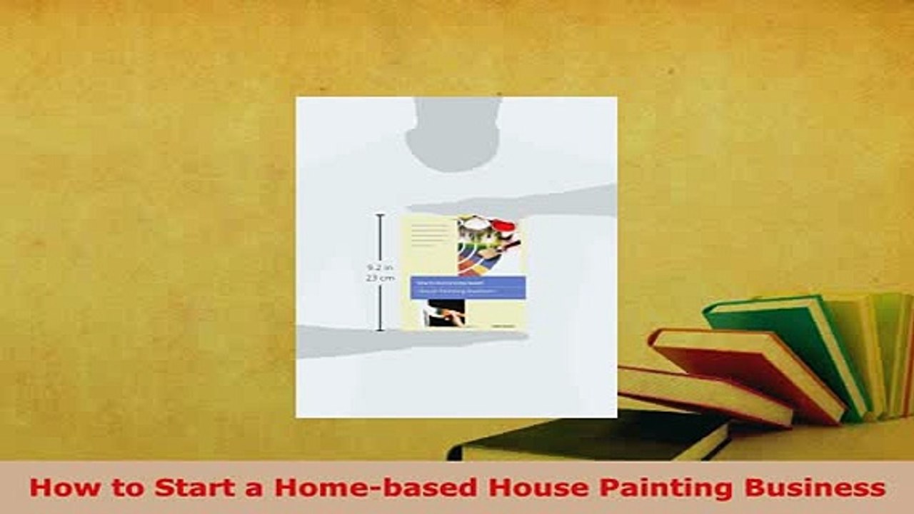 PDF  How to Start a Homebased House Painting Business Download Full Ebook