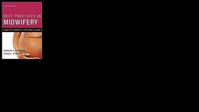 Best Practices in Midwifery: Using the Evidence to Implement Change 1st Edition by Barbara A. Anderson DrPH CNM FACNM FA