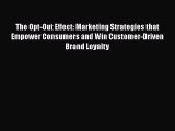 [Read book] The Opt-Out Effect: Marketing Strategies that Empower Consumers and Win Customer-Driven