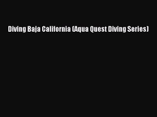 Download Diving Baja California (Aqua Quest Diving Series)  Read Online